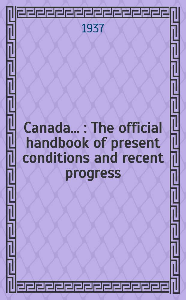 Canada .. : The official handbook of present conditions and recent progress : Canada ...