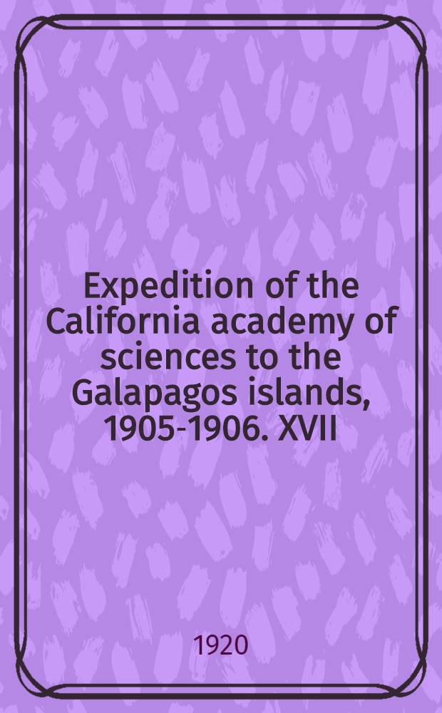 Expedition of the California academy of sciences to the Galapagos islands, 1905-1906. XVII : Dermaptera and Orthoptera