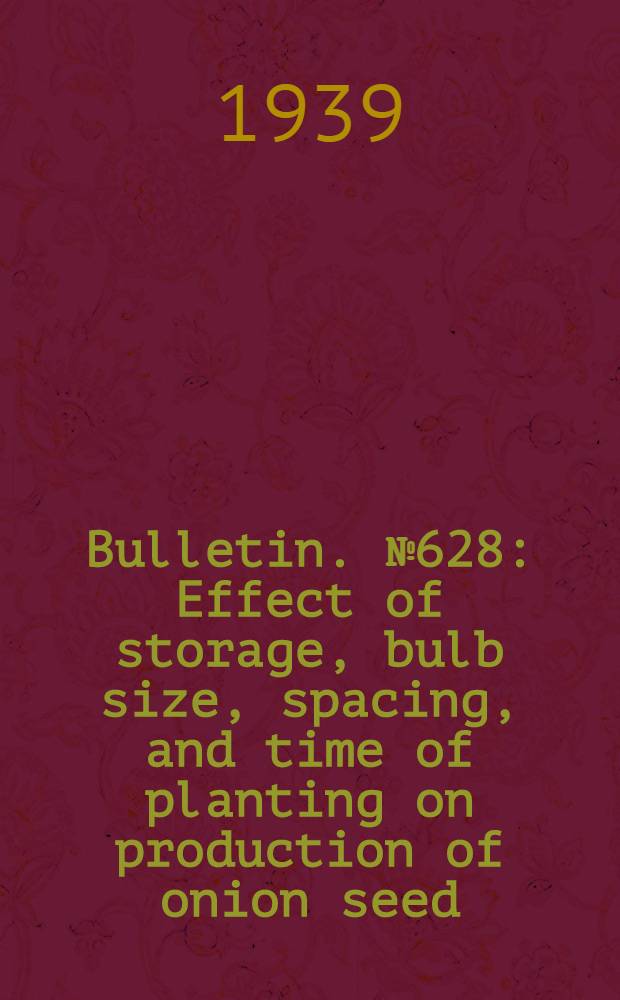 Bulletin. № 628 : Effect of storage, bulb size, spacing, and time of planting on production of onion seed