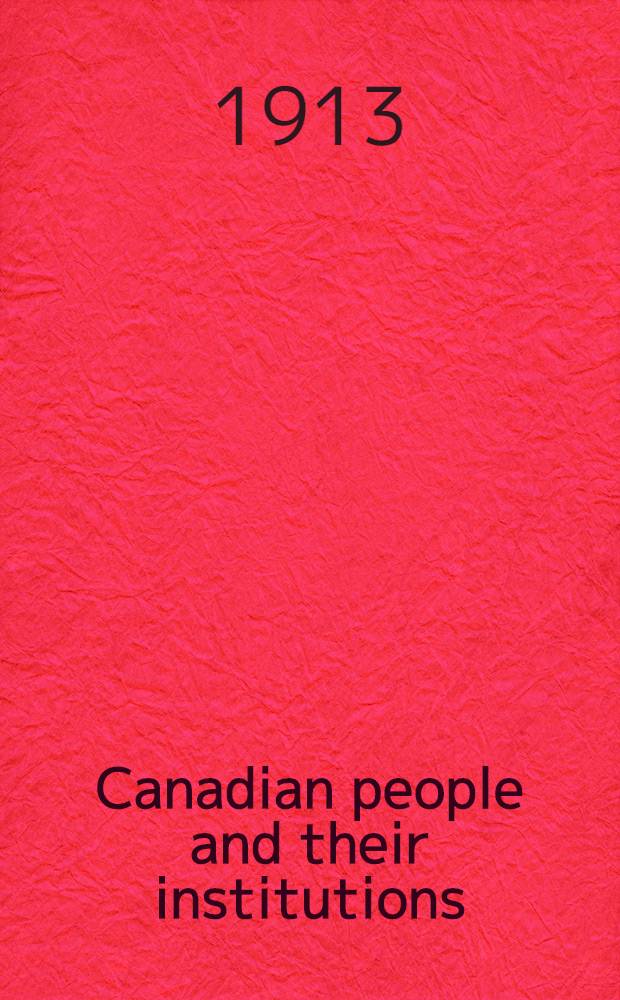 Canadian people and their institutions : [In 22 vol. and index] By one hundred associates. Vol. 6 : [The Dominion