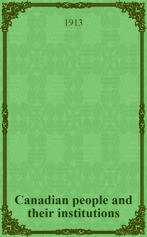 Canadian people and their institutions : [In 22 vol. and index] By one hundred associates. Vol. 7 : [The Dominion