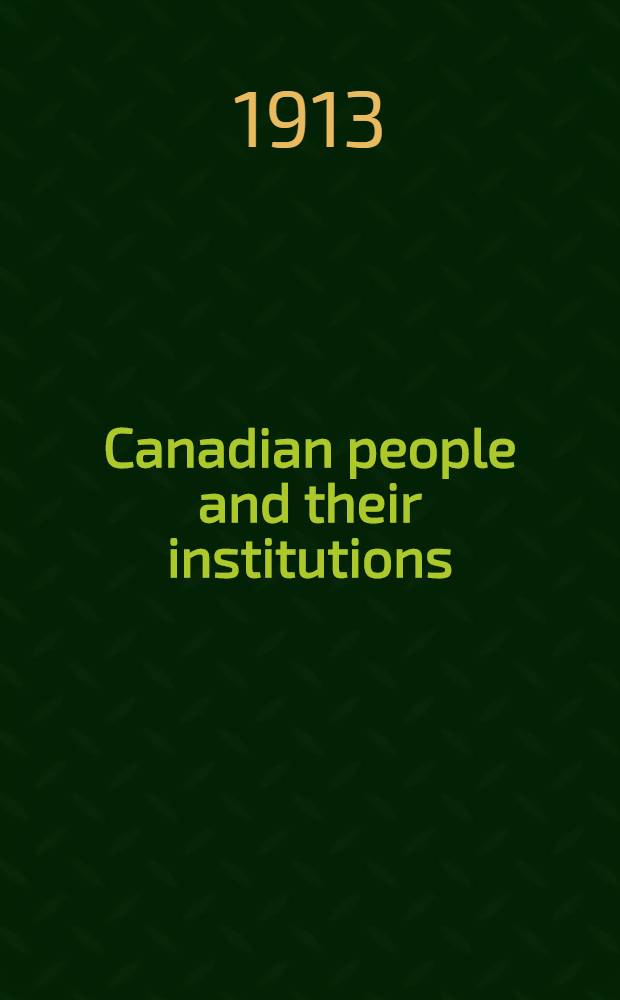 Canadian people and their institutions : [In 22 vol. and index] By one hundred associates. Vol. 8 : [The Dominion