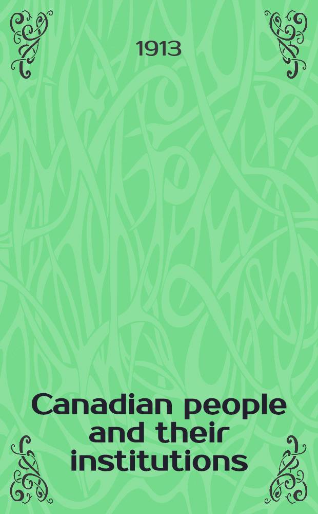 Canadian people and their institutions : [In 22 vol. and index] By one hundred associates. Vol. 11 : [The Dominion