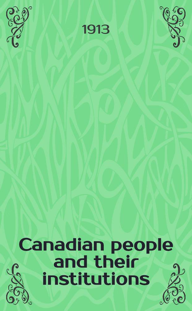 Canadian people and their institutions : [In 22 vol. and index] By one hundred associates. Vol. 11 : [The Dominion