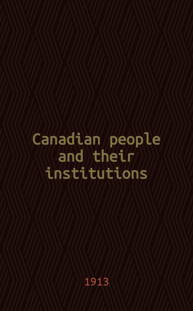 Canadian people and their institutions : [In 22 vol. and index] By one hundred associates. Vol. 12 : [The Dominion