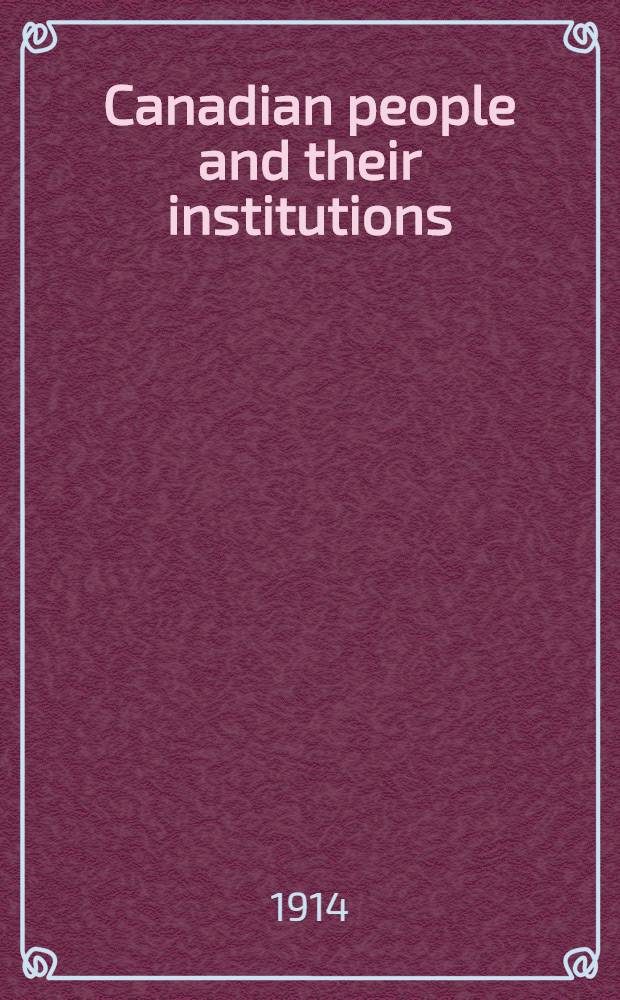 Canadian people and their institutions : [In 22 vol. and index] By one hundred associates. Vol. 18 : [The province of Ontario
