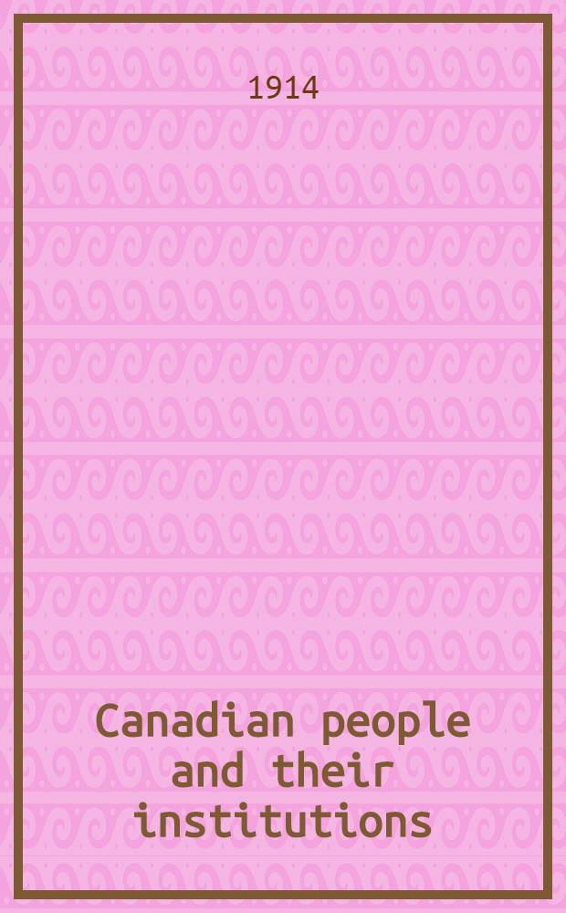 Canadian people and their institutions : [In 22 vol. and index] By one hundred associates. Vol. 23