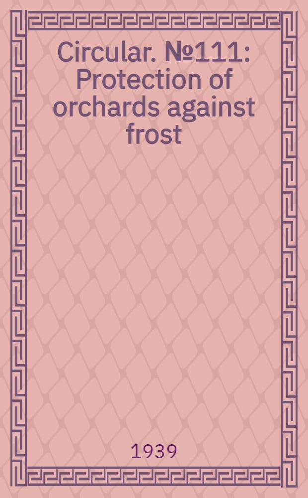 Circular. № 111 : Protection of orchards against frost