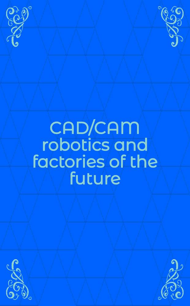 CAD/CAM robotics and factories of the future