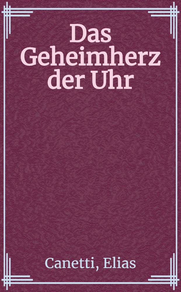 Das Geheimherz der Uhr : Aufzeichnungen, 1973-1985