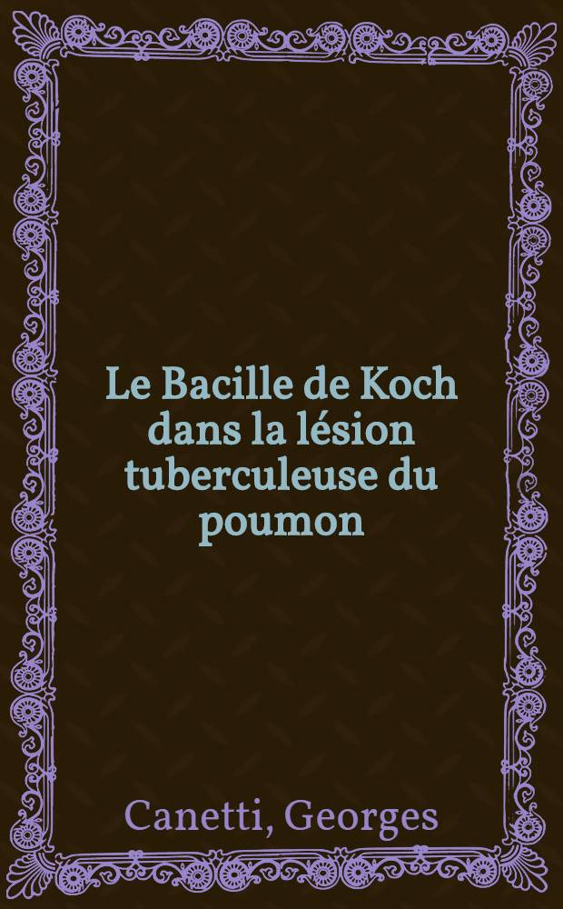 Le Bacille de Koch dans la lésion tuberculeuse du poumon : Évolution du bacille de Koch dans les lésions tuberculeuses du poumon de l'homme