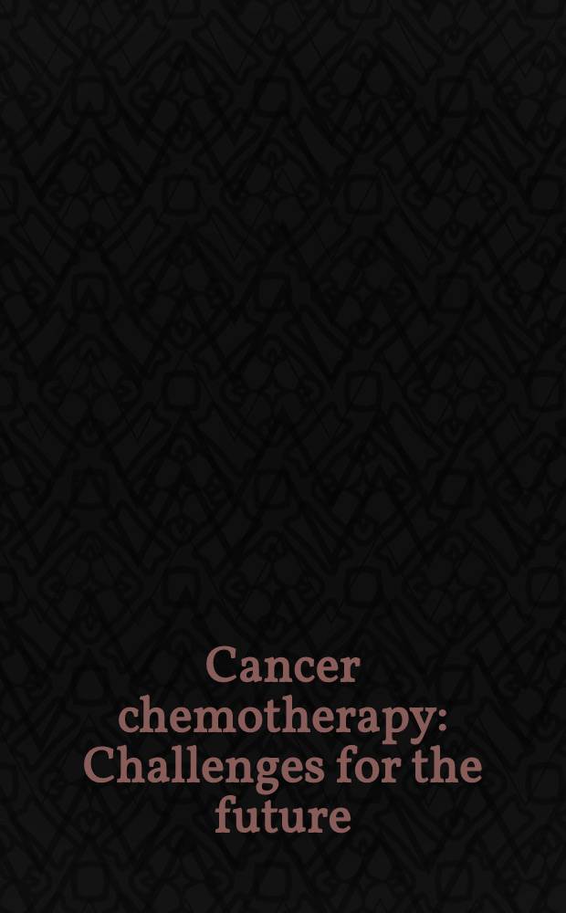 Cancer chemotherapy : Challenges for the future
