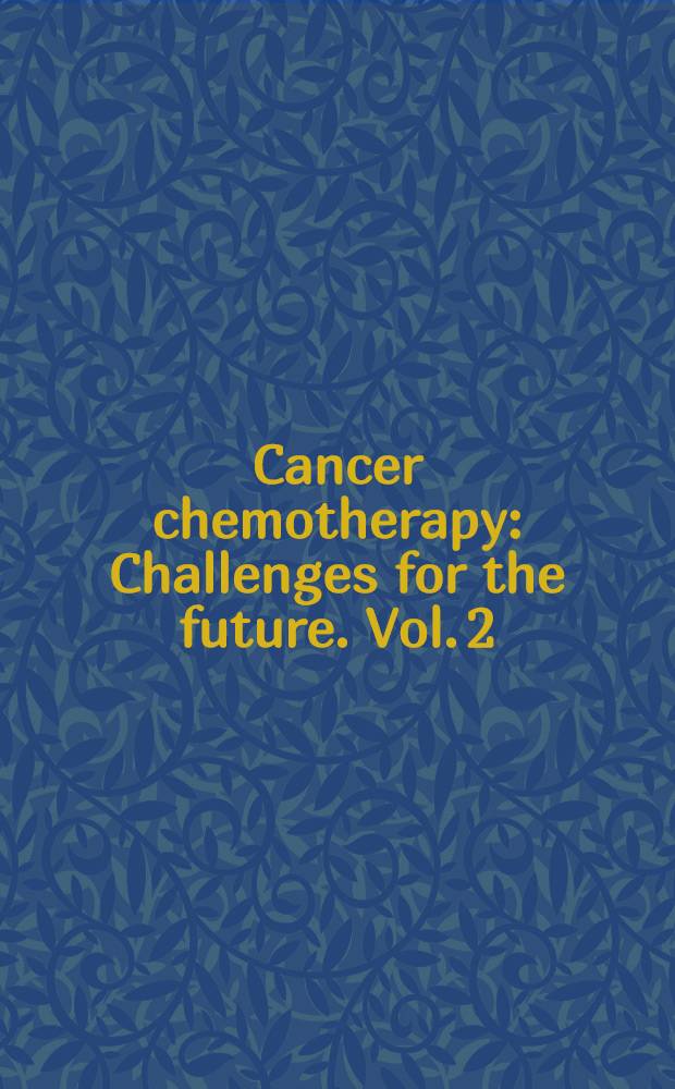 Cancer chemotherapy : Challenges for the future. Vol. 2 : Proceedings of the Second Nagoya international symposium on cancer treatment, Nagoya, Japan, October 16-18, 1986