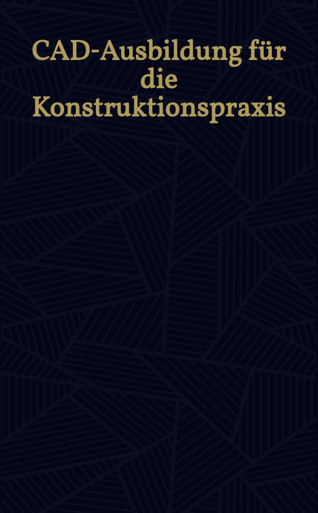 CAD-Ausbildung f&uuml;r die Konstruktionspraxis