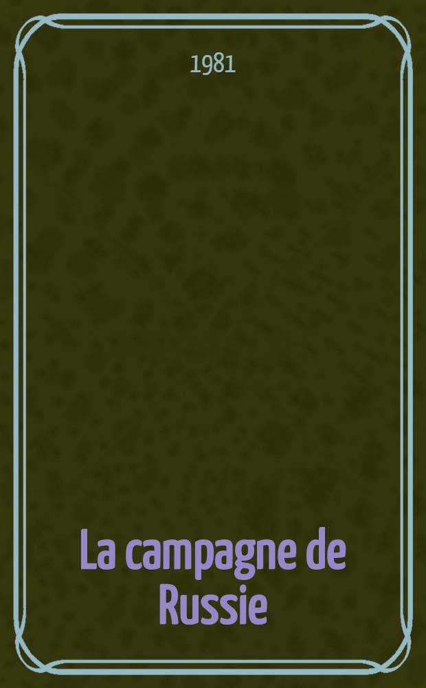 La campagne de Russie : Napoléon, 1812