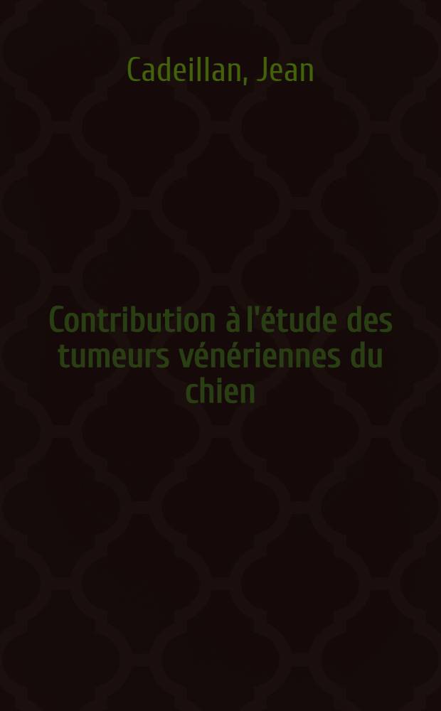 Contribution &agrave; l'&eacute;tude des tumeurs v&eacute;n&eacute;riennes du chien : (Th&eacute;rapeutique) : Th&egrave;se ... pr&eacute;sent&eacute;e ... &agrave; la Facult&eacute; mixte de m&eacute;decine et de pharmacie de Toulouse