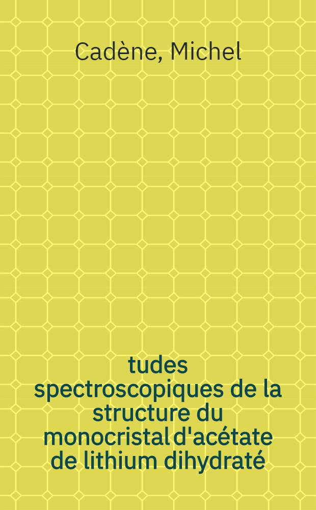 Études spectroscopiques de la structure du monocristal d'acétate de lithium dihydraté : Effets de température : Thèse ..