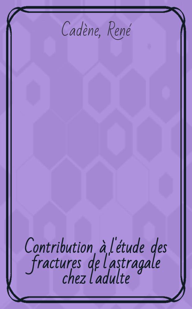 Contribution à l'étude des fractures de l'astragale chez l'adulte : À propos de 38 observations : Thèse ..