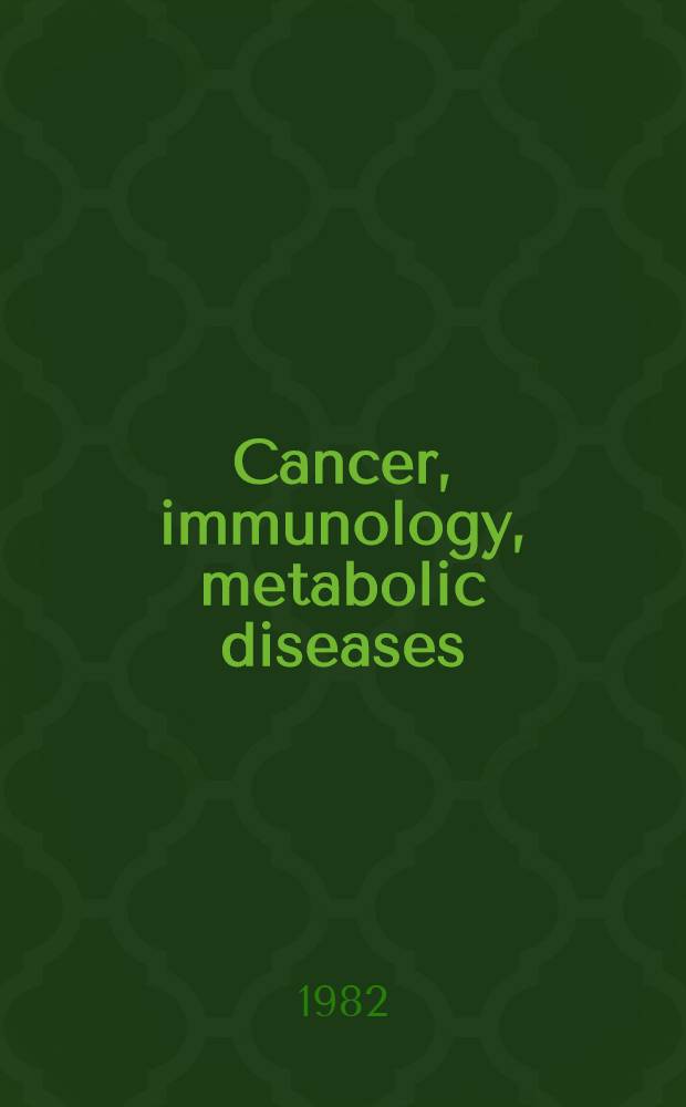Cancer, immunology, metabolic diseases