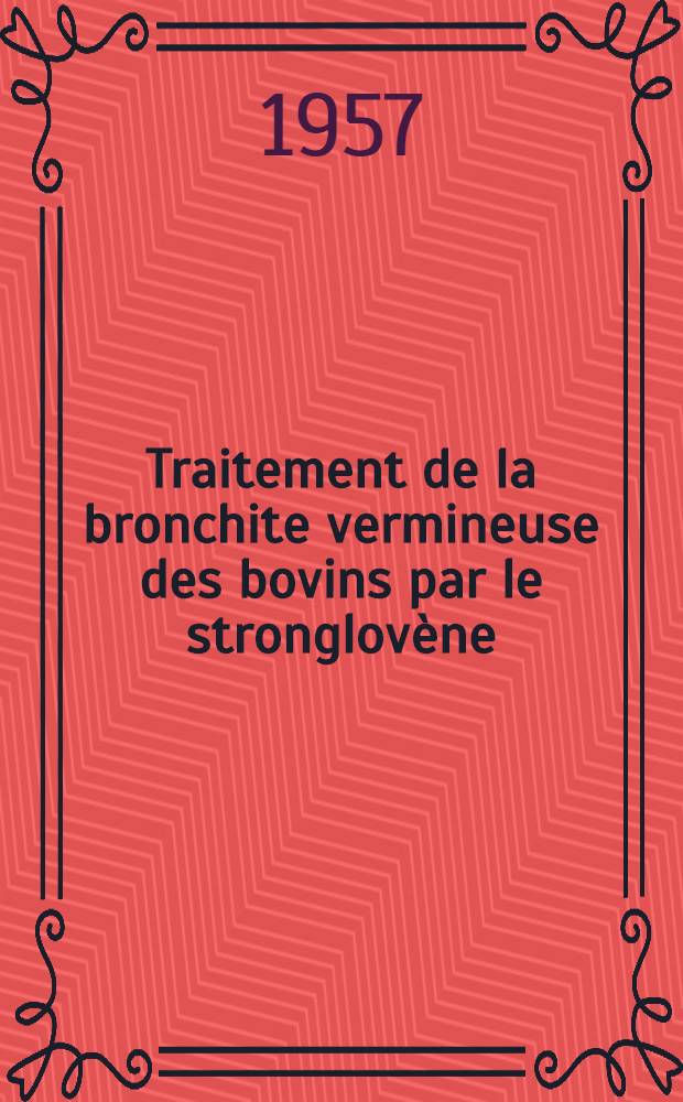 Traitement de la bronchite vermineuse des bovins par le stronglovène : Thèse pour le doctorat vétérinaire (diplôme d'État) présentée ... devant la Faculté mixte de méd. et de pharmacie de Toulouse