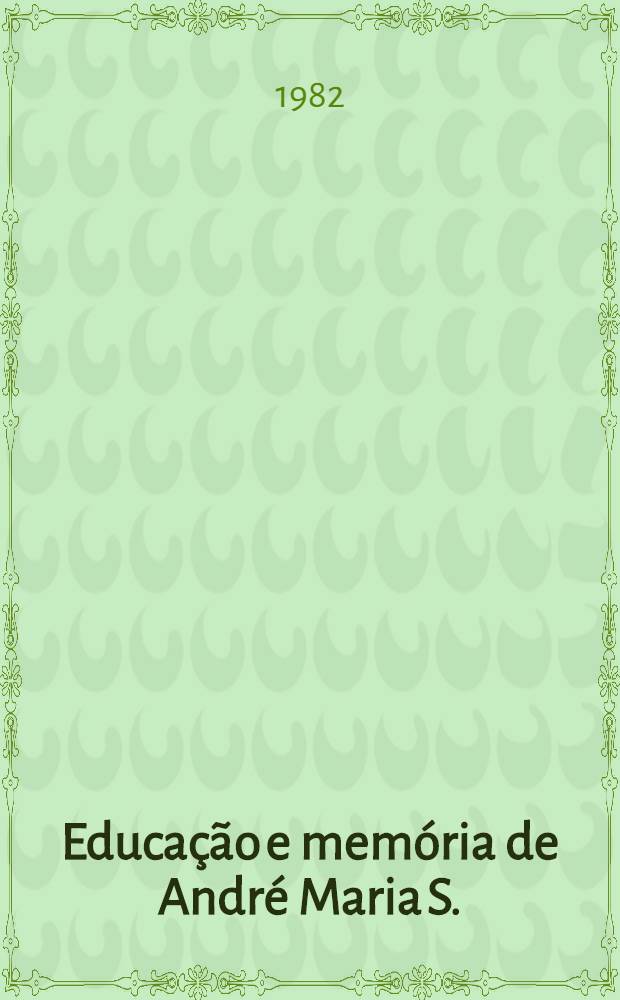 Educa&ccedil;&atilde;o e mem&oacute;ria de Andr&eacute; Maria S. : Tr&iacute;ptico