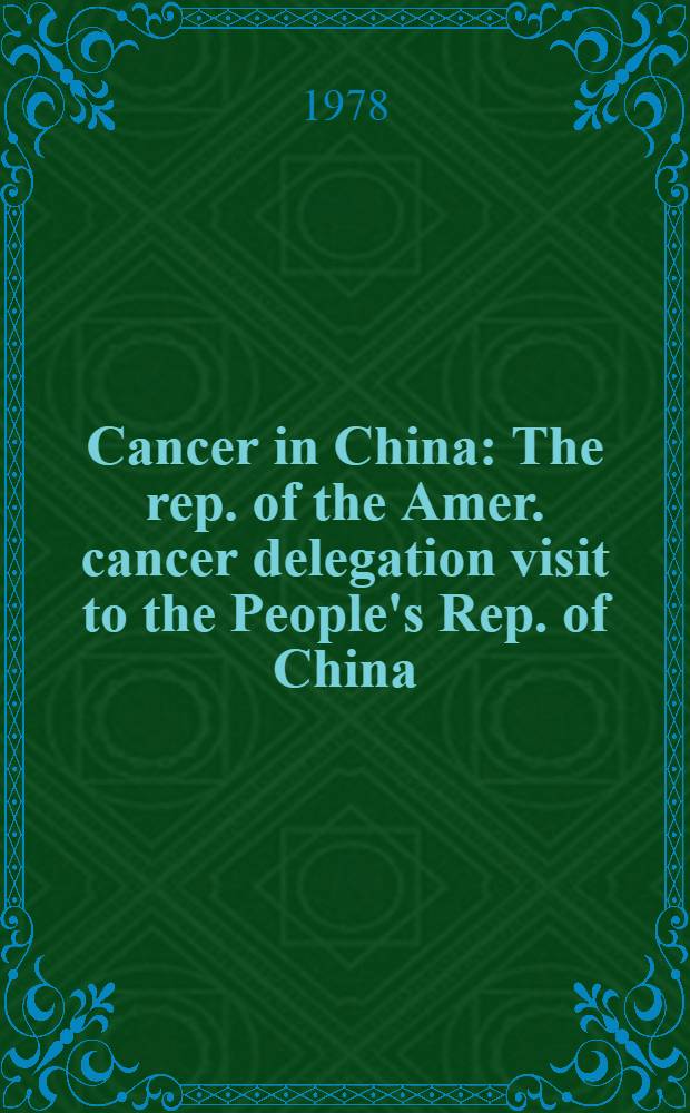 Cancer in China : The rep. of the Amer. cancer delegation visit to the People's Rep. of China