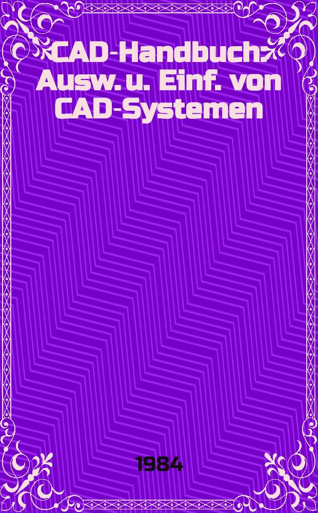 CAD-Handbuch : Ausw. u. Einf. von CAD-Systemen