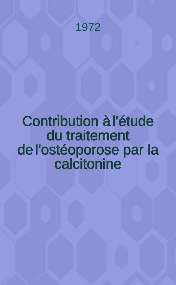 Contribution à l'étude du traitement de l'ostéoporose par la calcitonine : À propos de sept cas : Thèse ..