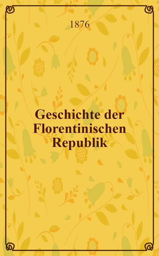 Geschichte der Florentinischen Republik : Bd. 1-2 : Aus dem Italienischen