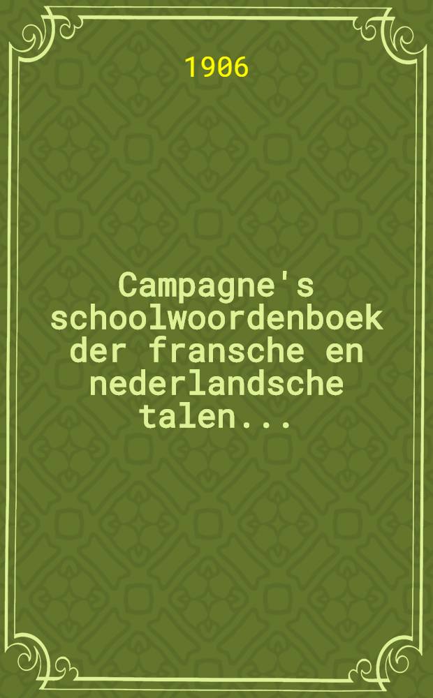 Campagne's schoolwoordenboek der fransche en nederlandsche talen ...