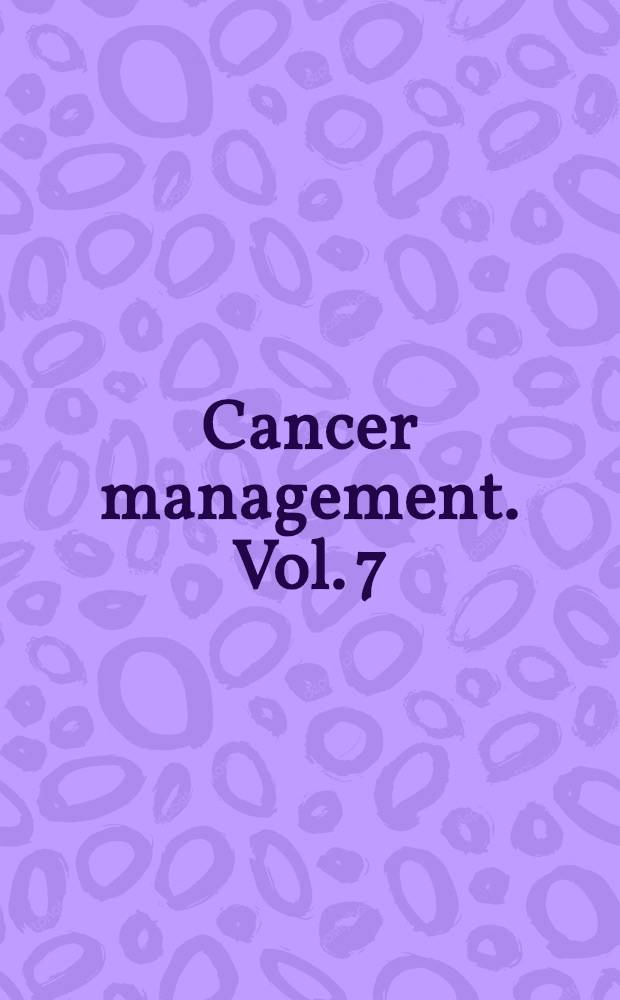 Cancer management. Vol. 7 : Pancreatic cancer