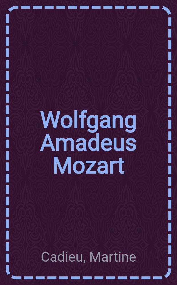 Wolfgang Amadeus Mozart : L'homme et son œuvre
