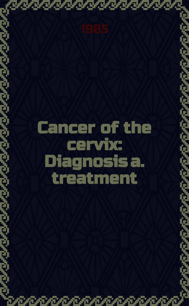 Cancer of the cervix : Diagnosis a. treatment