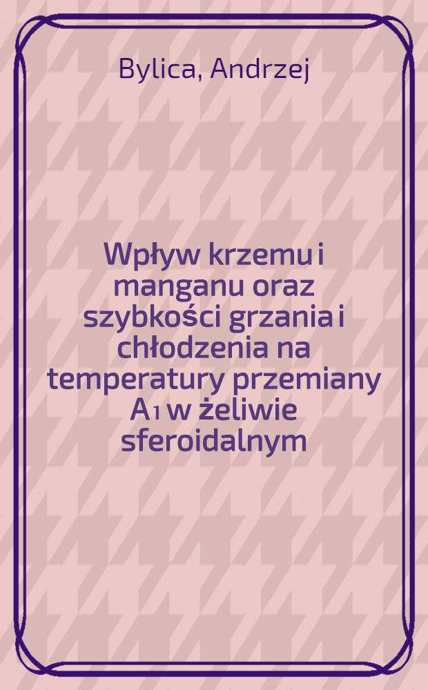 Wpływ krzemu i manganu oraz szybkości grzania i chłodzenia na temperatury przemiany A₁ w żeliwie sferoidalnym