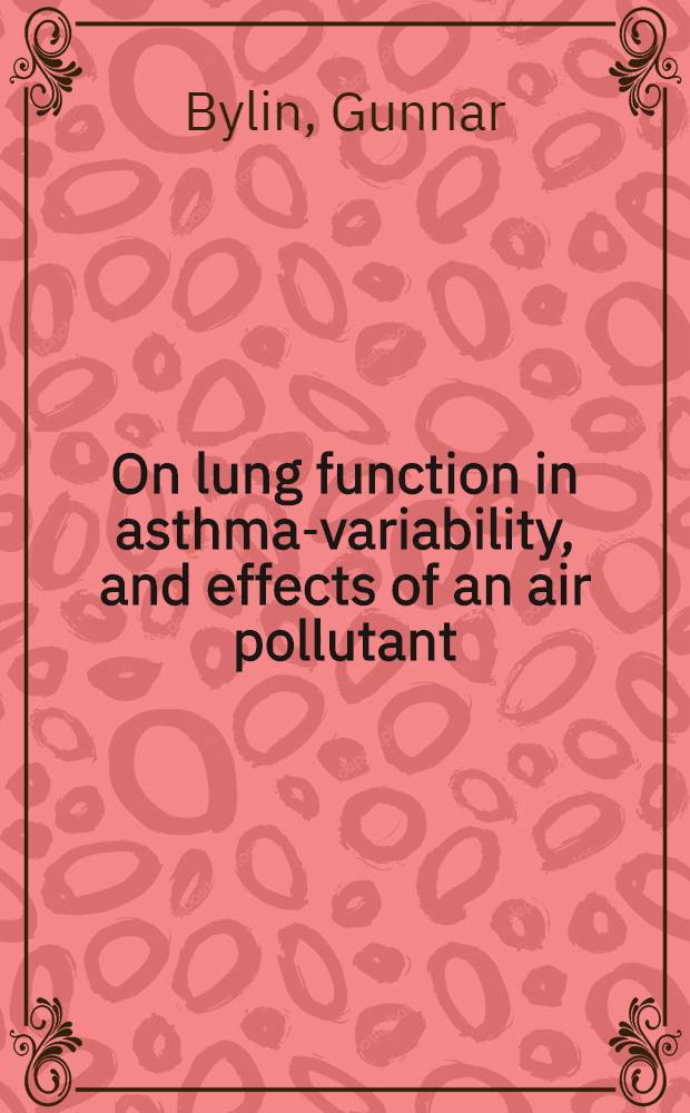 On lung function in asthma-variability, and effects of an air pollutant (nitrogen dioxide) : Akad. avh