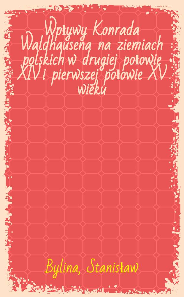 Wpływy Konrada Waldhausena na ziemiach polskich w drugiej połowie XIV i pierwszej połowie XV wieku