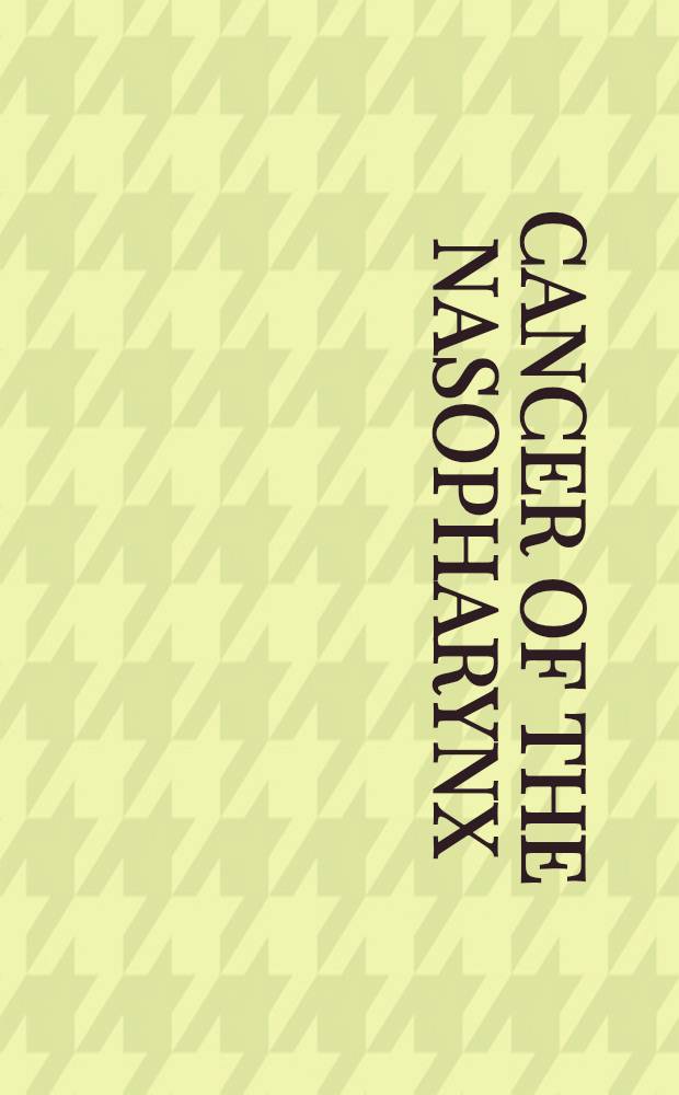 Cancer of the nasopharynx : A symposium organized by the International union against cancer