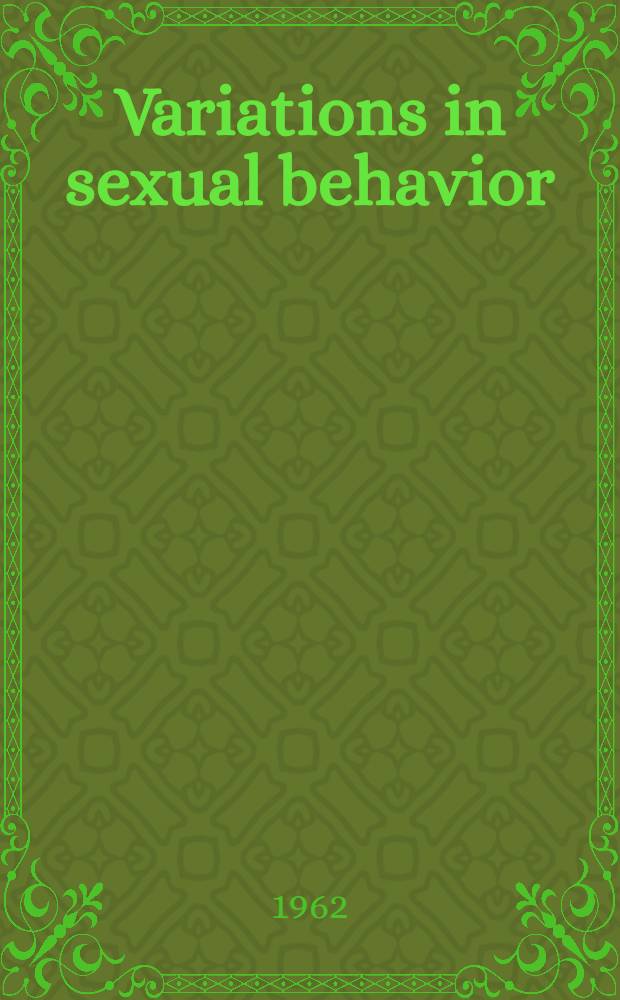 Variations in sexual behavior : A study of the strange ways of sex by a world-known psychiatrist