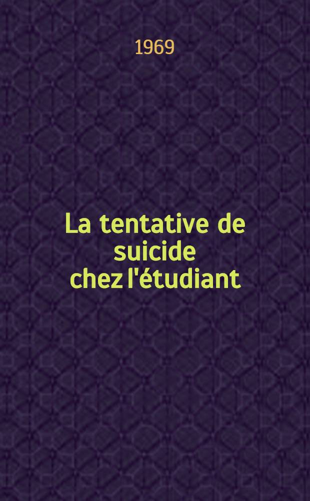 La tentative de suicide chez l'étudiant : Étude médico-sociale : Thèse ..