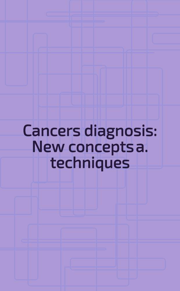 Cancers diagnosis : New concepts a. techniques