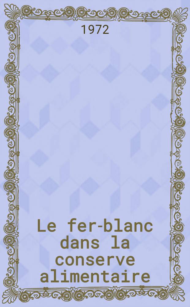 Le fer-blanc dans la conserve alimentaire : Th&egrave;se ..