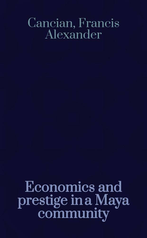 Economics and prestige in a Maya community : The religious cargo system in Zinacantan