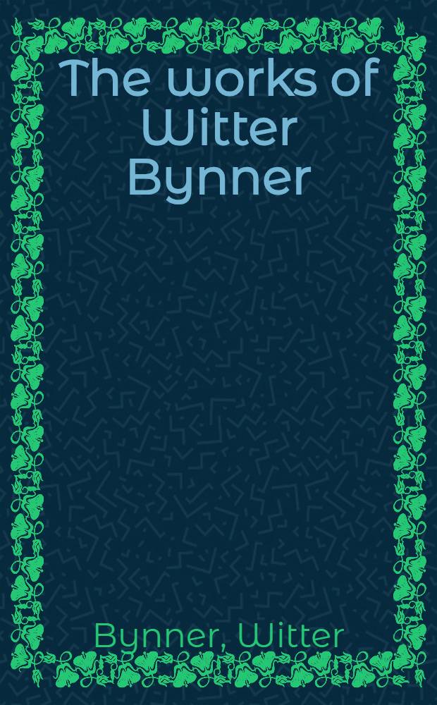 The works of Witter Bynner