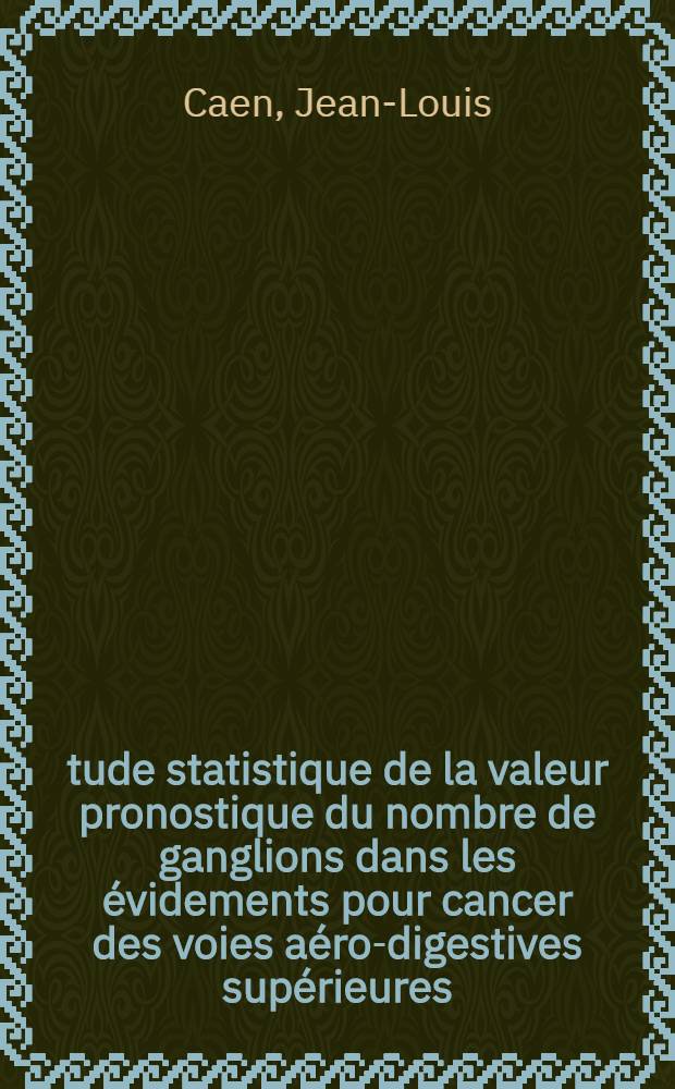 Étude statistique de la valeur pronostique du nombre de ganglions dans les évidements pour cancer des voies aéro-digestives supérieures : Thèse ..