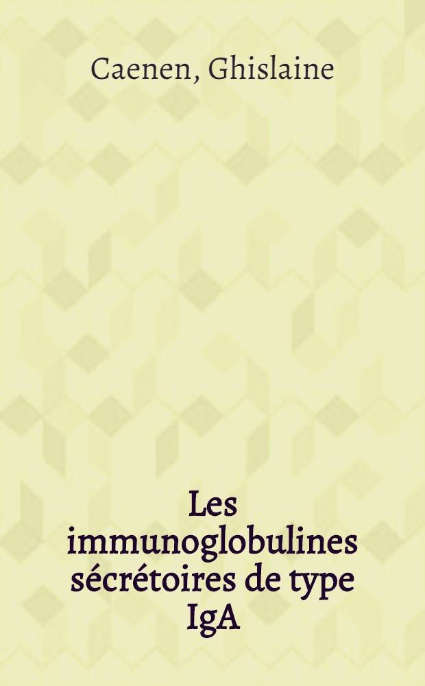 Les immunoglobulines sécrétoires de type IgA : Essais de mise au point bibliographique : Thèse ..