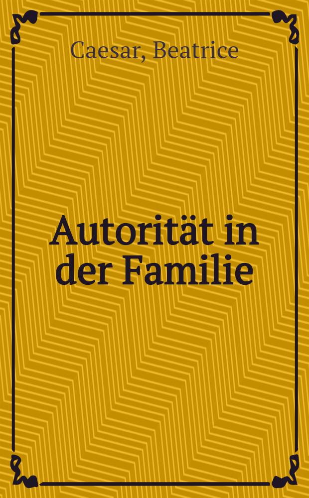 Autorität in der Familie : Ein Beitrag zum Problem schichtenspezifischer Sozialisation
