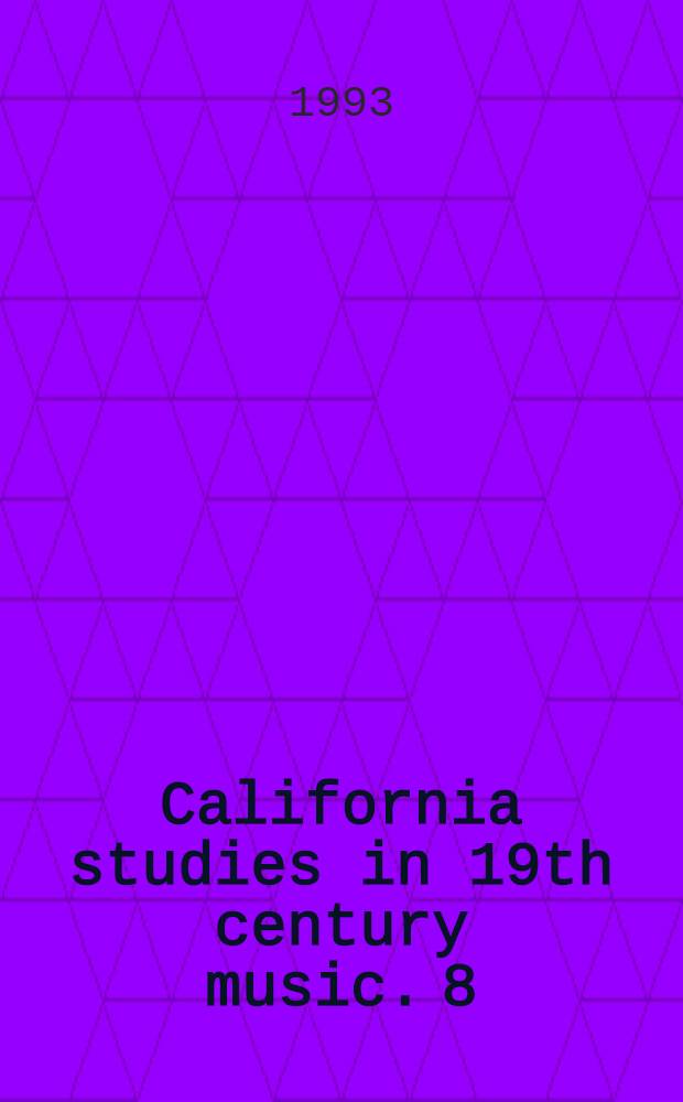 California studies in 19th century music. 8 : Music as cultural practice, 1800-1900