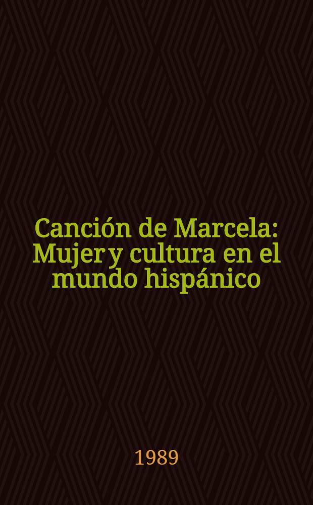 Canción de Marcela : Mujer y cultura en el mundo hispánico