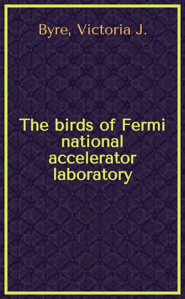 The birds of Fermi national accelerator laboratory : Their seasonal occurrence a. breeding activity, incl. an annot. list of species