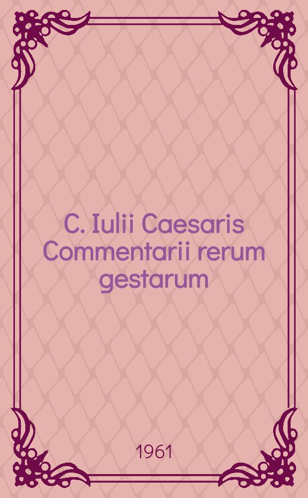 C. Iulii Caesaris Commentarii rerum gestarum